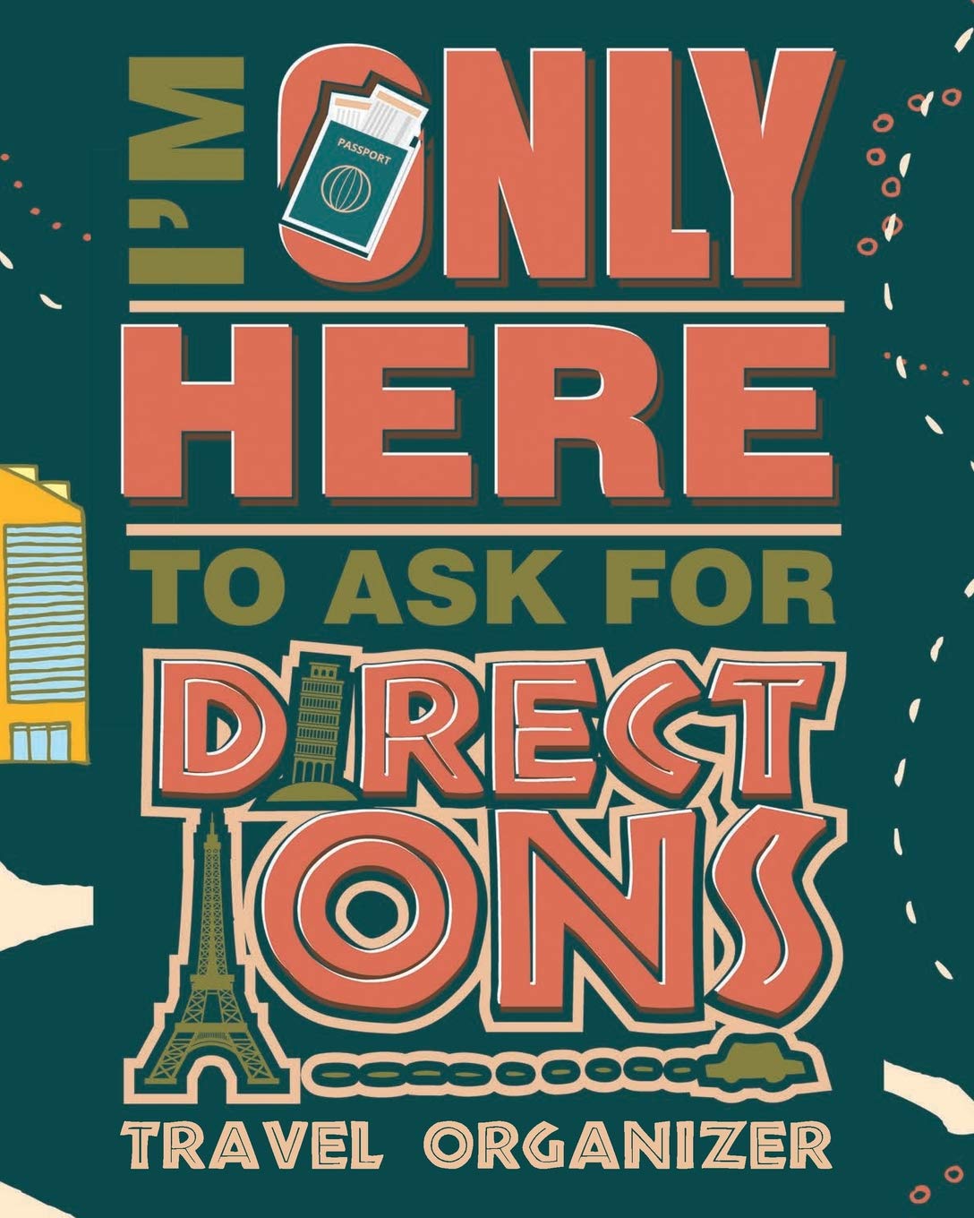I'm Only Here To Ask For Directions: Travel Journal Organizer To Write In For Your Memorable Vacation and Adventure
