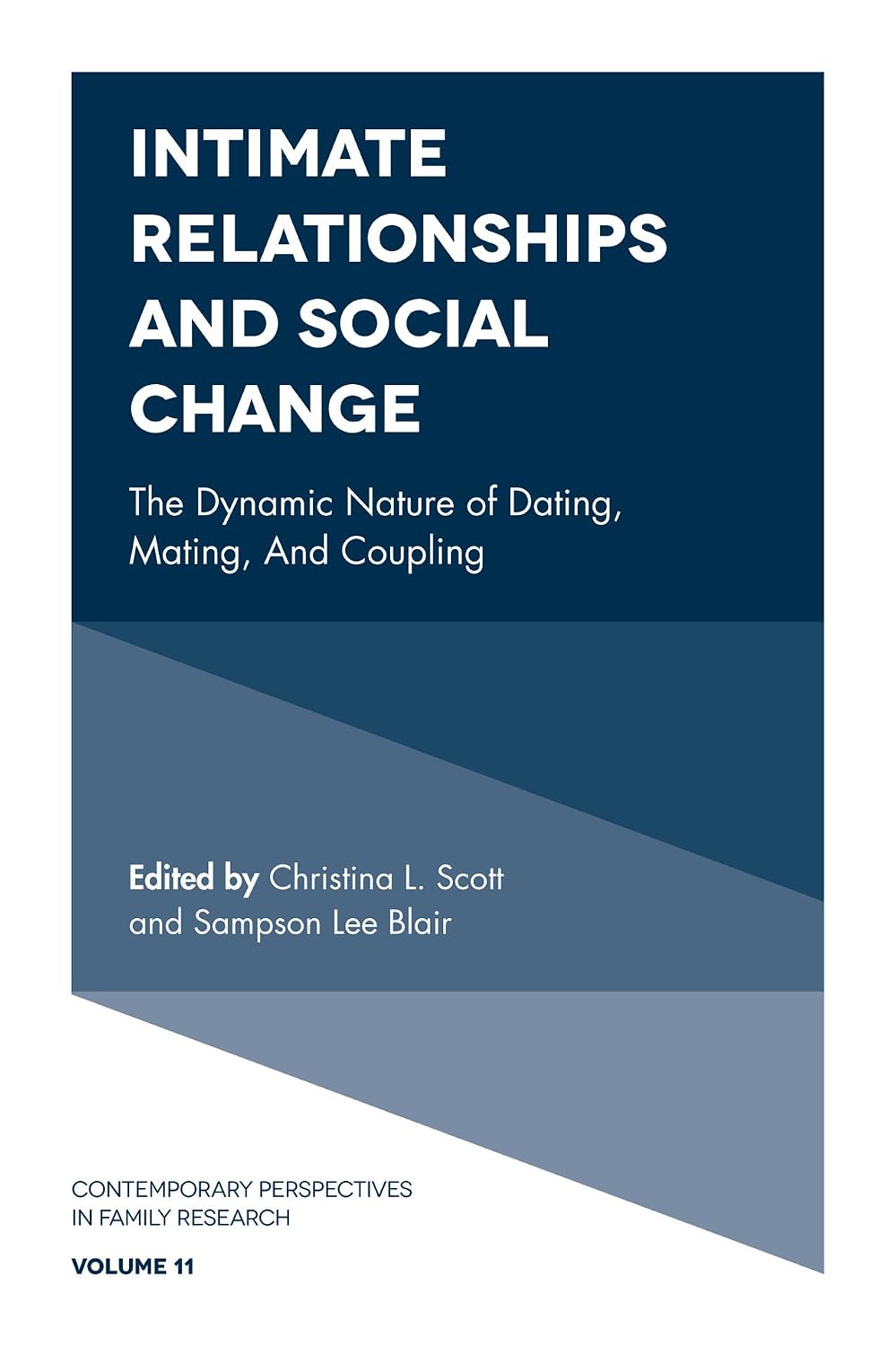 Intimate Relationships and Social Change: The Dynamic Nature of Dating, Mating, and Coupling (Contemporary Perspectives in Family Research Book 11)