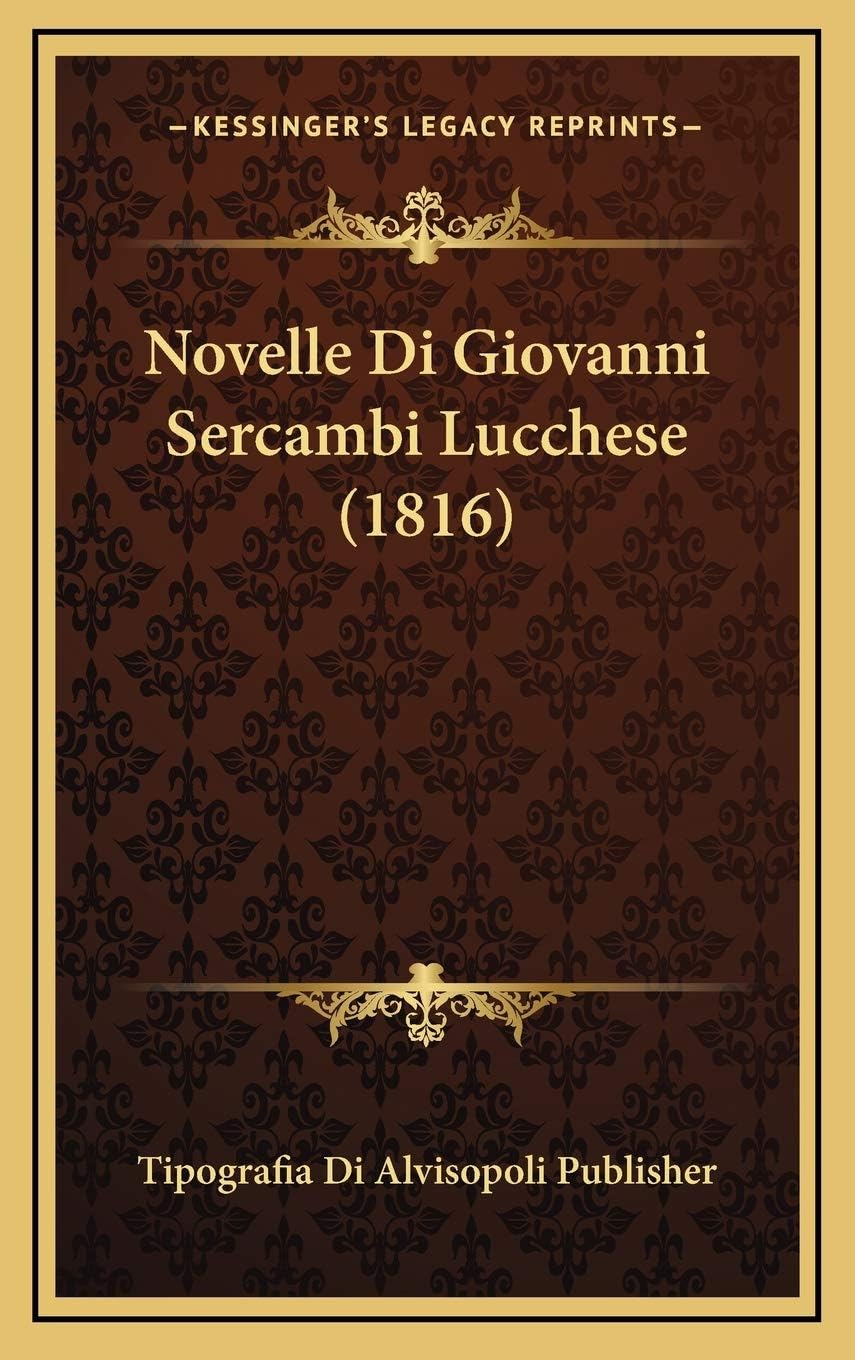 Tipografia Di Alvisopoli PublisherNovelle Di Giovanni Sercambi Lucchese (1816)