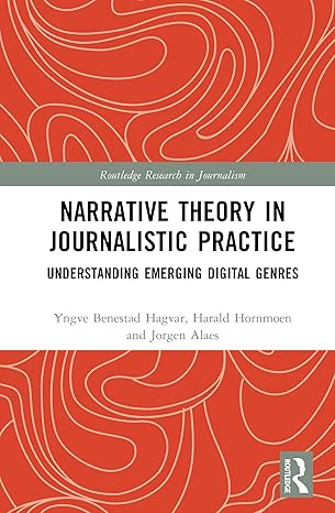 Narrative Theory in Journalistic Practice: Understanding Emerging Digital Genres (Routledge Research in Journalism) book cover
