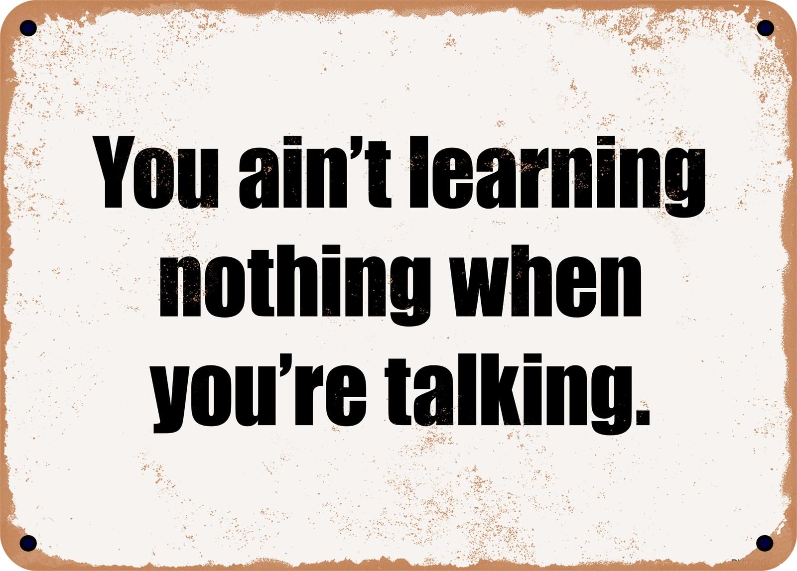 Miaomansenstore Metal Sign - You Ain't Learning Nothing When You're Talking Home Decor