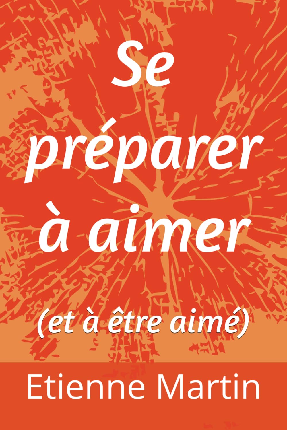Se préparer à aimer: (et à être aimé)