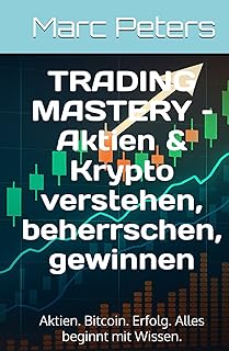 Von 0 auf Krypto – Der clevere Einstieg in Bitcoin & Trading (Band 1 - Anfänger) („Trading Mastery – Deine Reise vom Anfänger zum Experten“)