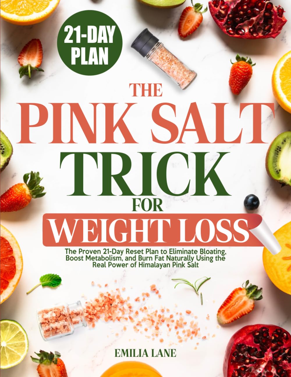 The Pink Salt Trick for Weight Loss: The Proven 21-Day Reset Plan to Eliminate Bloating, Boost Metabolism, and Burn Fat Naturally Using the Real Power of Himalayan Pink Salt