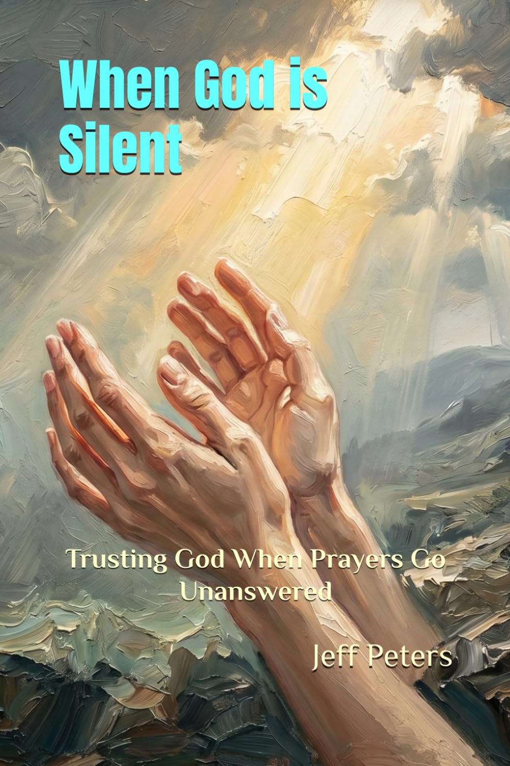 When God is Silent: Trusting God When Prayers Go Unanswered