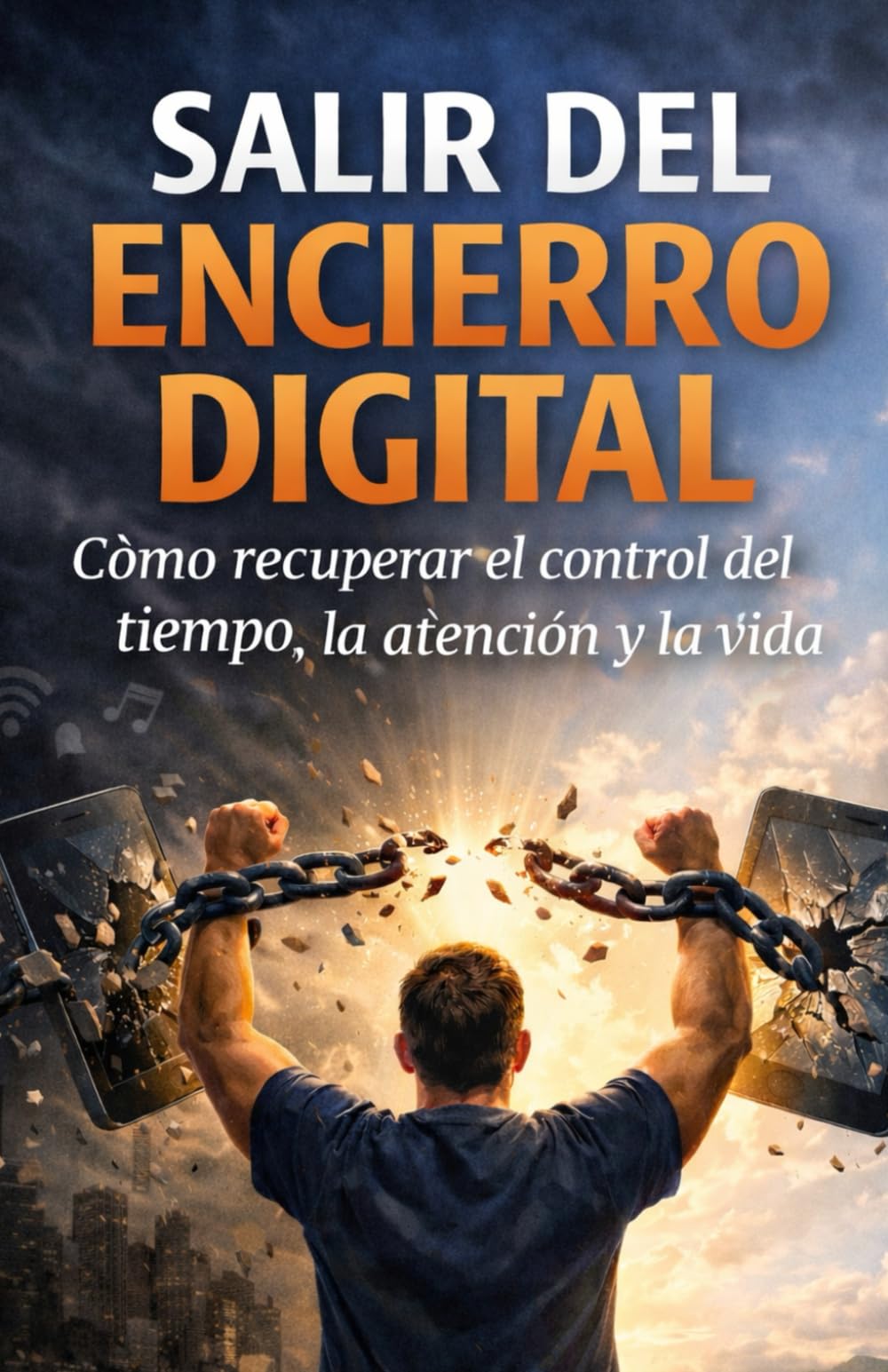 SALIR DEL ENCIERRO DIGITAL: Cómo Recuperar El Control Del Tiempo, La atención y La Vida (Mensajes Que Despiertan)