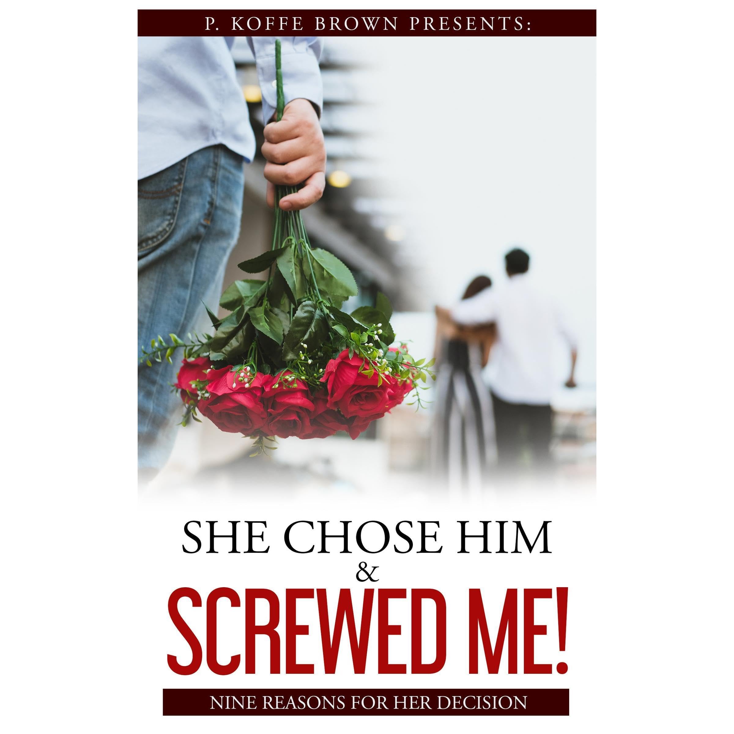 She Chose Him and Screwed Me