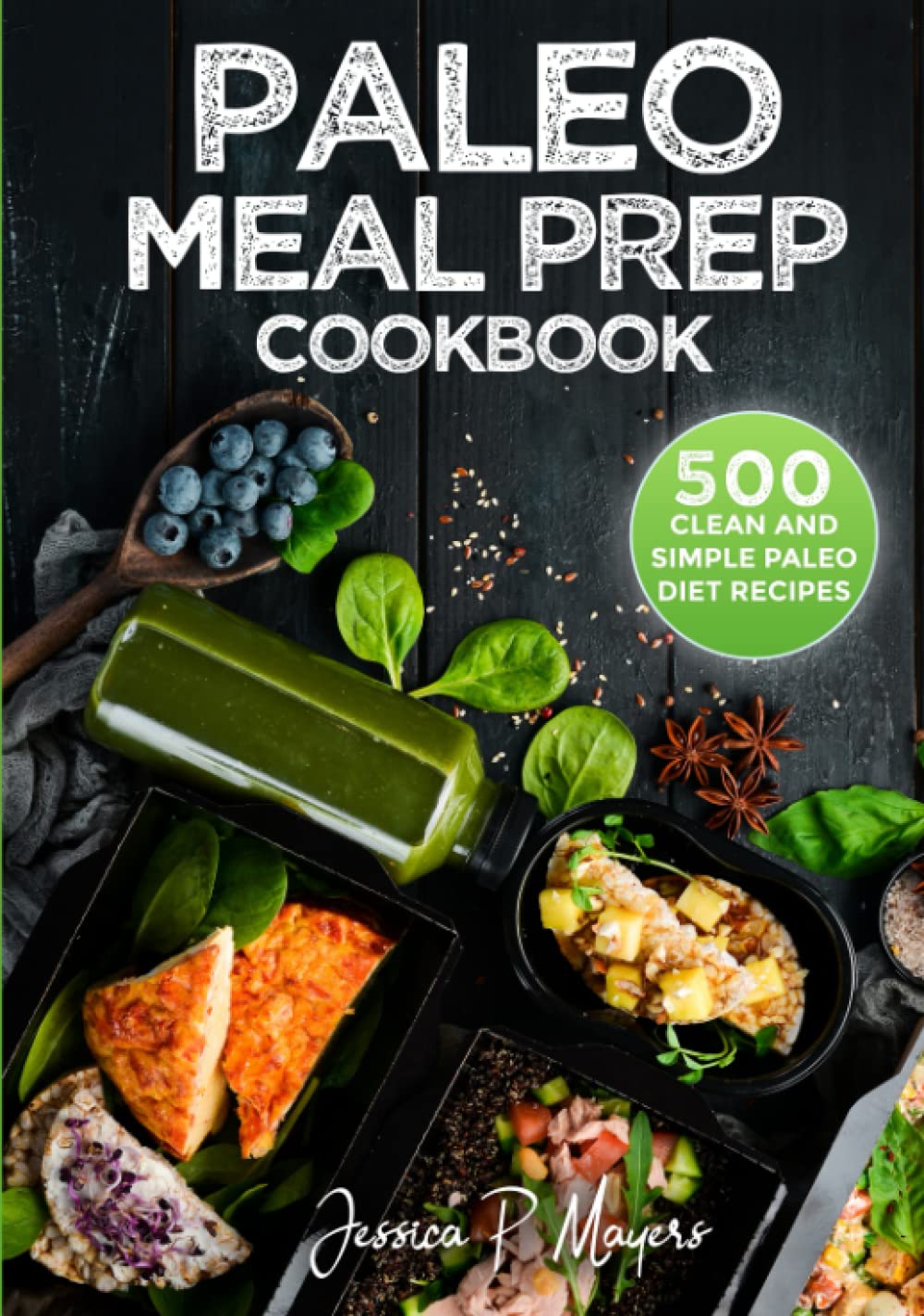 Paleo Meal Prep cookbook: the step-by-step Paleo Meal prepping Guide with 500 Clean and simple Paleo diet Recipes