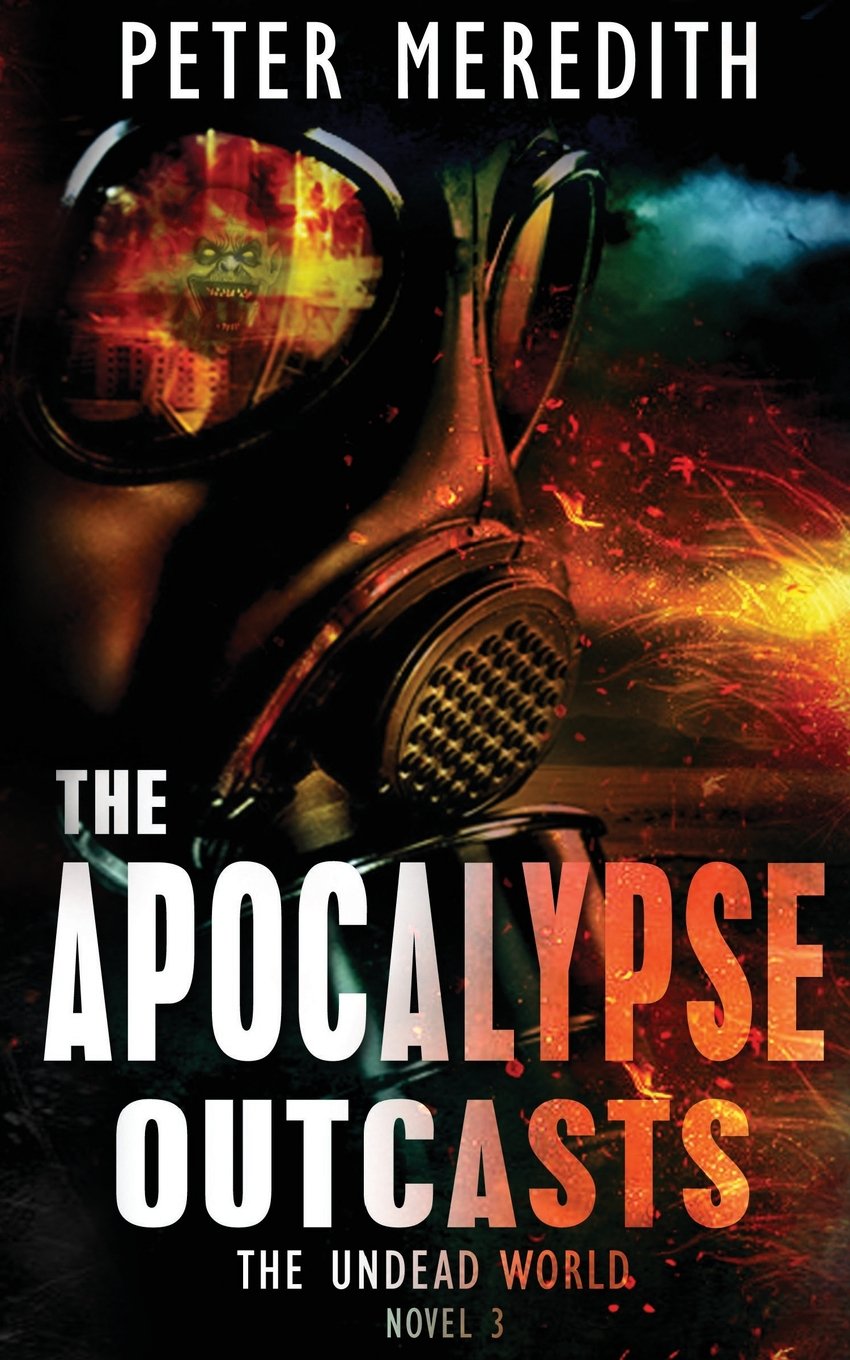 The Apocalypse Outcasts: The Undead World Novel 3