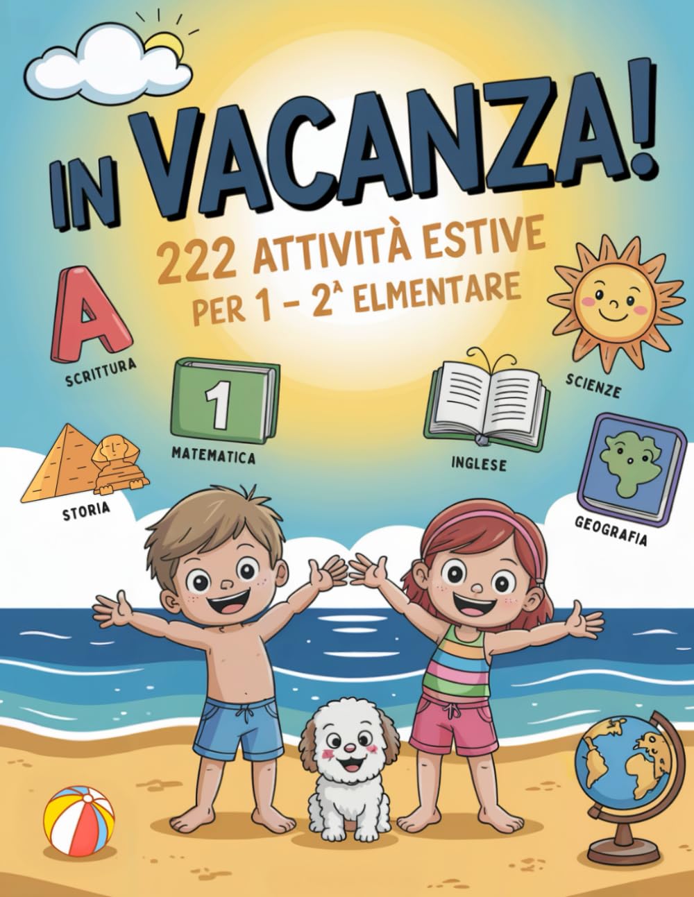 IN VACANZA! 222 Attività Estive per 1ª e 2ª Elementare: Libro delle Vacanze per Bambini con Giochi ed Esercizi per Ripassare Tutte le Materie ed Imparare Divertendosi | Età 6-8 Anni