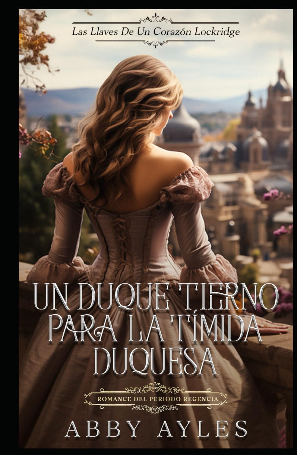 Un Duque Tierno Para La Timida Duquesa: Romance Del Periodo Regencia (Las Llaves De Un Corazón Lockridge)