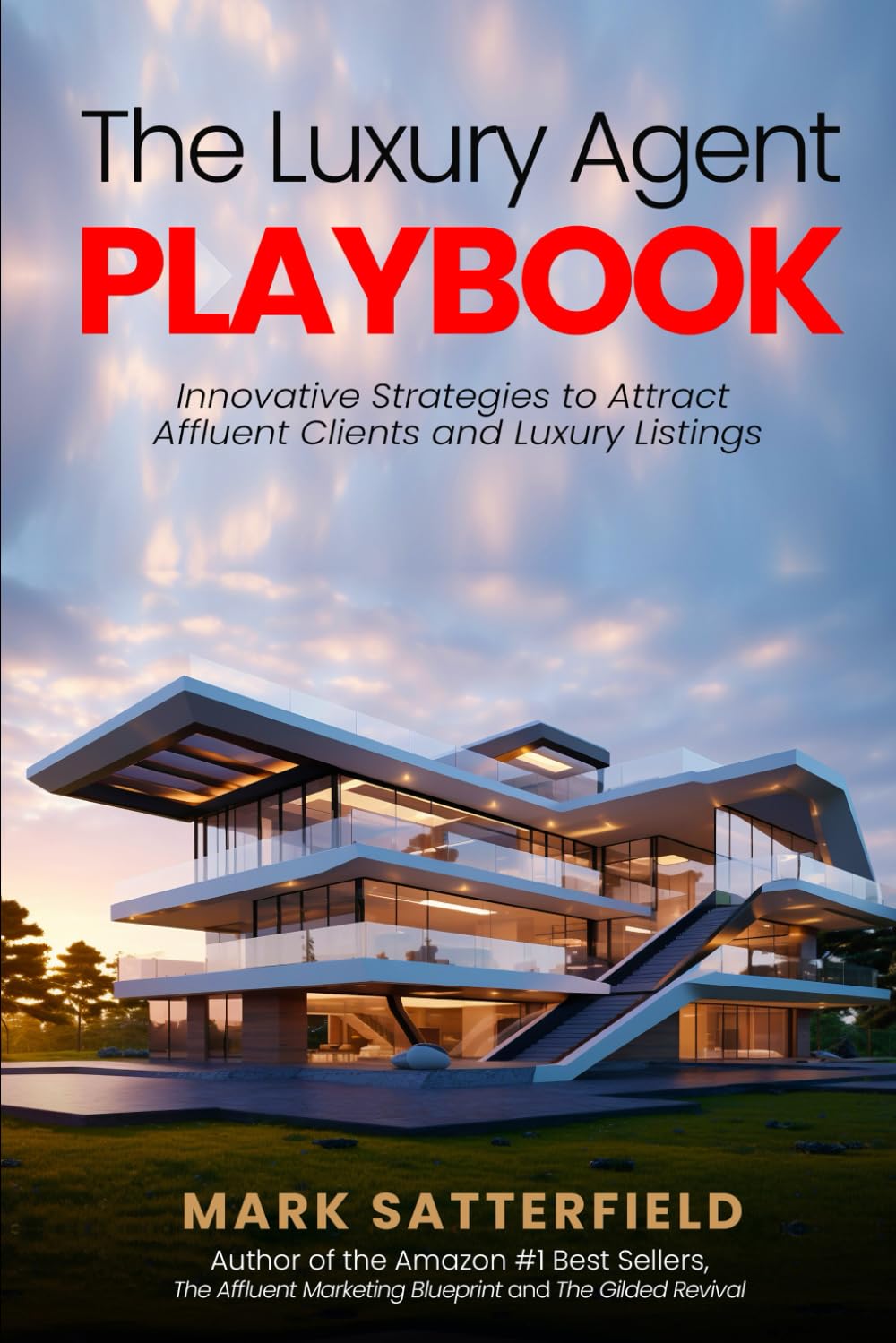 The Luxury Agent Playbook: Innovative Strategies to Attract Affluent Clients and Luxury Listings