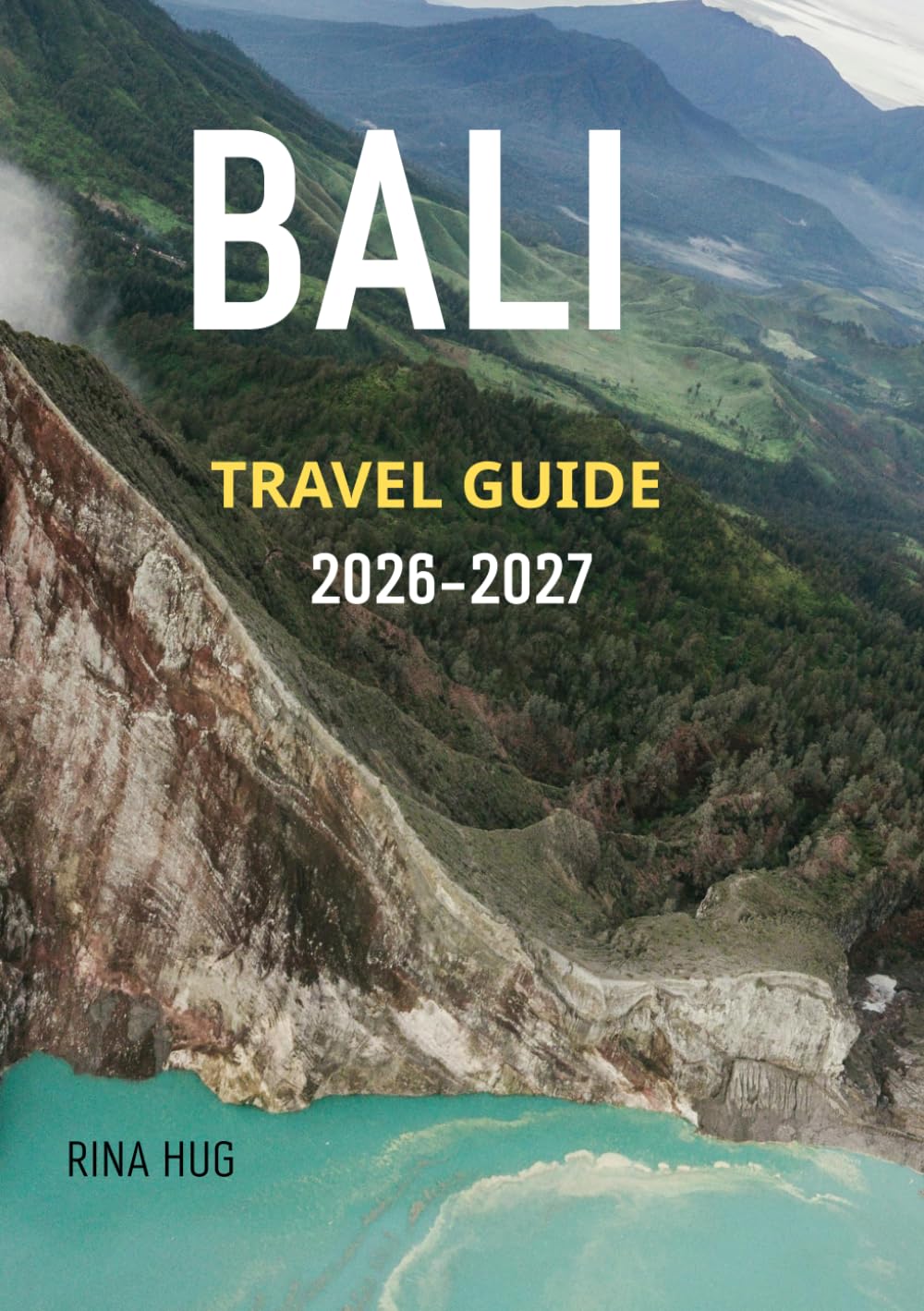 BALI Travel guide 2026-2027: “A Complete Guide to Bali’s Best Experiences”