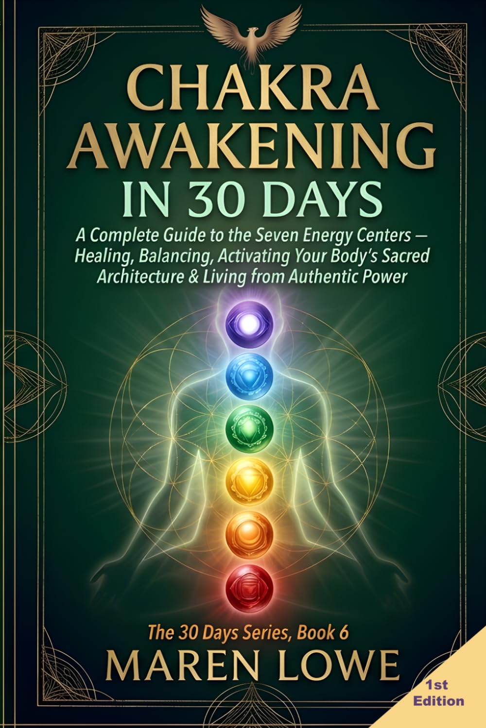 Chakra Awakening in 30 Days: A Complete Guide to the Seven Energy Centers — Healing, Balancing, Activating Your Body's Sacred Architecture & Living from Authentic Power