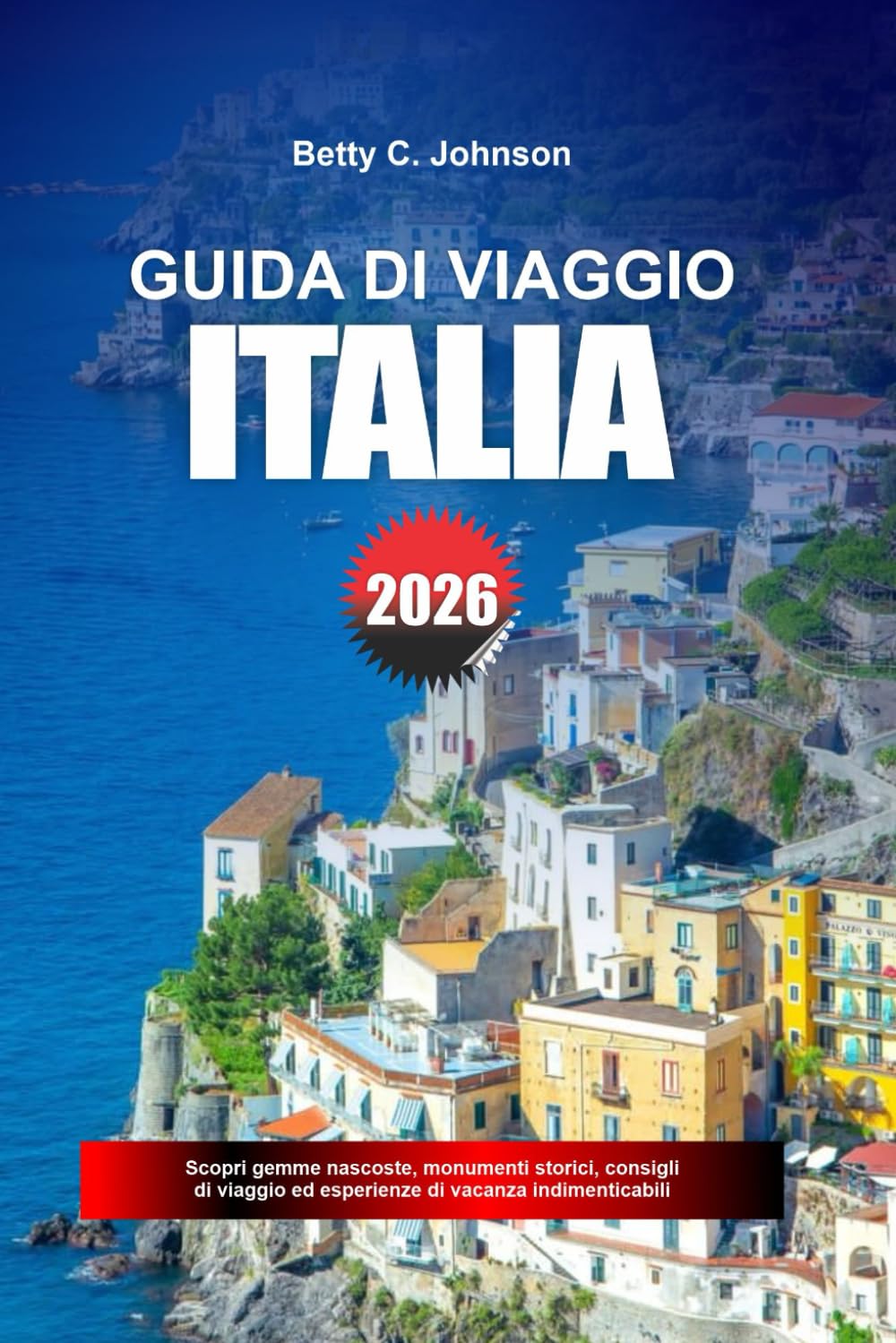 GUIDA DI VIAGGIO ITALIA 2026: Scopri gemme nascoste, monumenti storici, consigli di viaggio ed esperienze di vacanza indimenticabili
