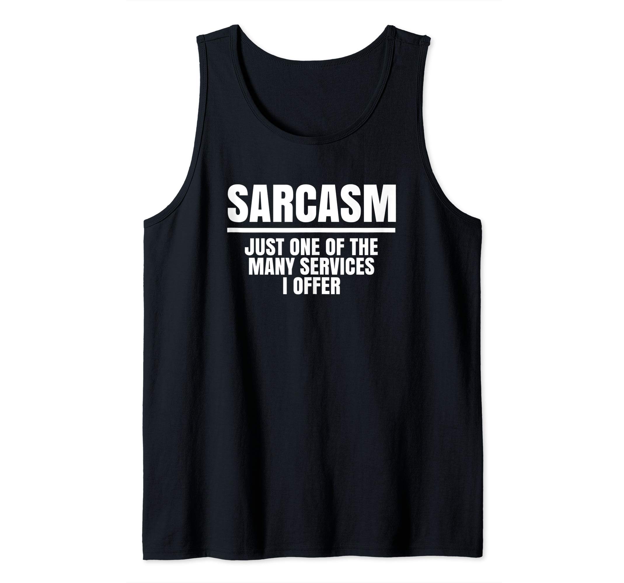 "Sarcasm - Just One Of The Many Services I Offer" Funny Tank Top