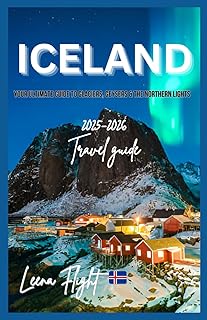 ICELAND: Discover Glaciers, Geysers, Hot Springs & the Northern Lights with Detailed Itineraries and Travel Tips
