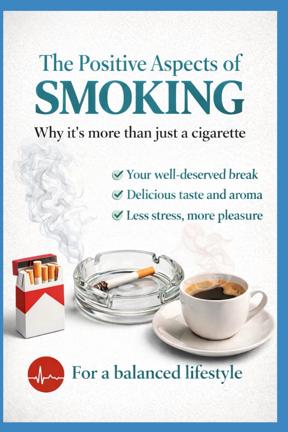 THE POSITIVE ASPECTS OF SMOKING: The most honest book ever written about quitting