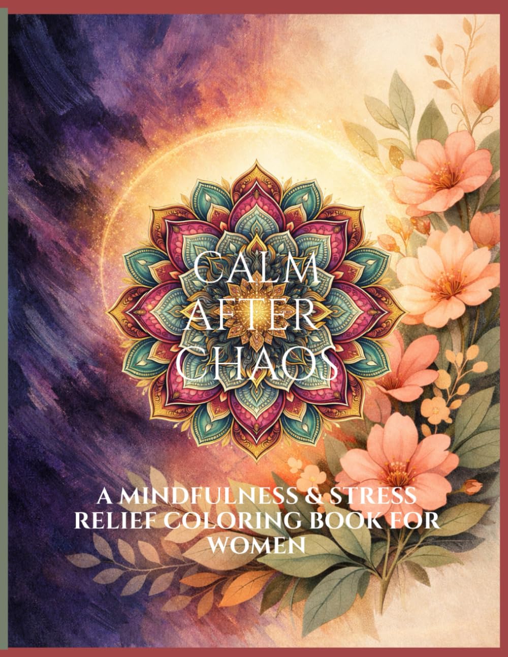 Calm After Chaos: A Mindfulness & Stress Relief Coloring Book for Women Bold & Easy Designs for Relaxation, Anxiety Relief & Emotional Reset