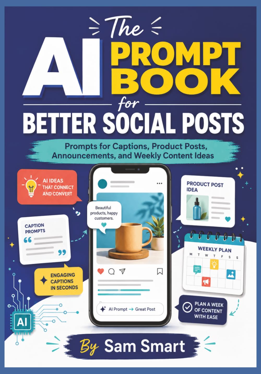 The AI Prompt Book for Better Social Posts: Prompts for Captions, Product Posts, Announcements, and Weekly Content Ideas