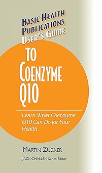 User's Guide to Coenzyme Q10: Don't Be a Dummy, Become an Expert on What Coenzyme Q10 Can Do for Your Health-Wow! eBook