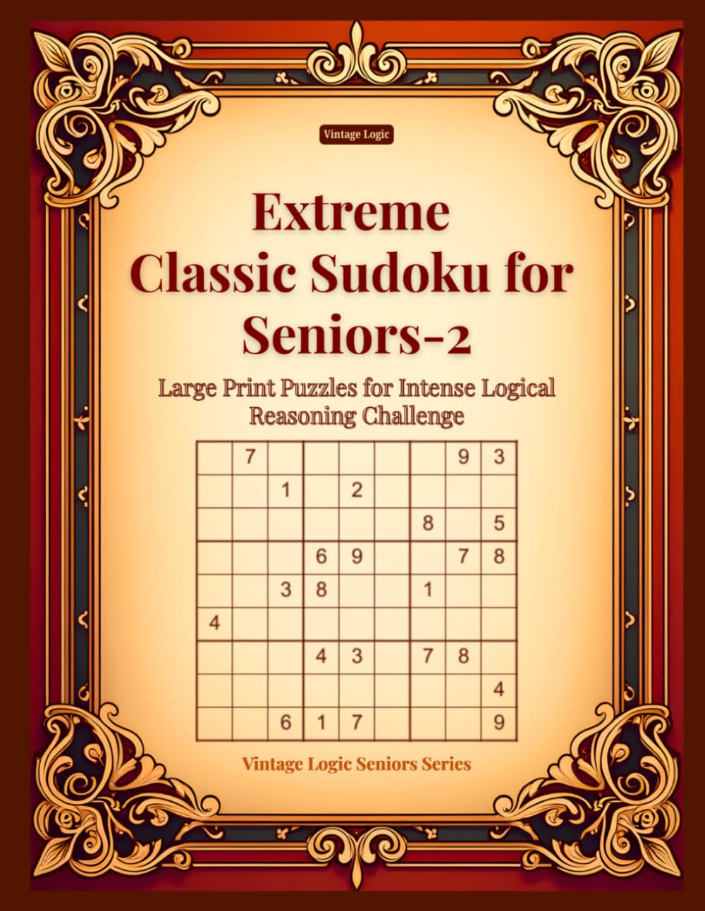 Extreme Classic Sudoku for Seniors-2: Large Print Puzzles for Intense Logical Reasoning Challenge (Vintage Logic Seniors Series)