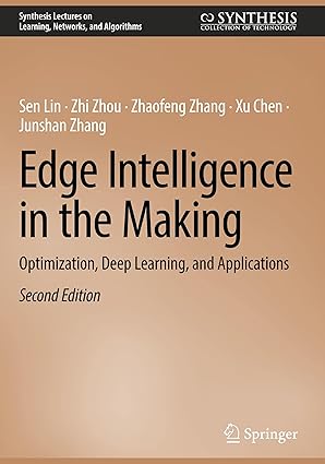 Edge Intelligence in the Making: Optimization, Deep Learning, and Applications (Synthesis Lectures on Learning, Networks, and Algorithms)-Wow! eBook