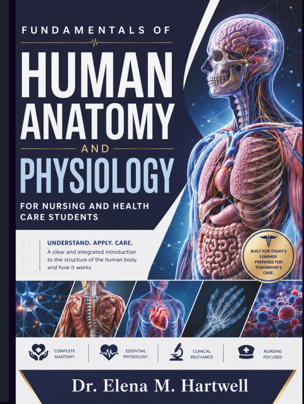 FUNDAMENTALS OF HUMAN ANATOMY AND PHYSIOLOGY FOR NURSING AND HEALTHCARE STUDENTS: Body Systems, Structure and Function, Homeostasis, Clinical Connections, and Essential Concepts Made Easy
