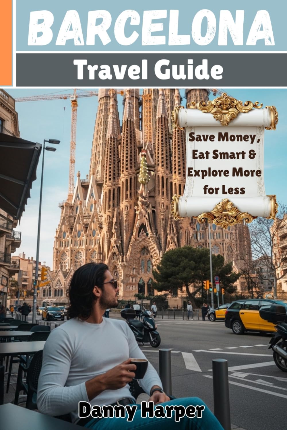 Barcelona Travel Guide for Budget Travelers 2026: Save Money, Eat Smart & Explore More for Less