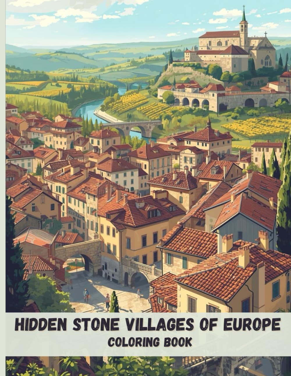 Hidden Stone Villages of Europe Coloring Book: Historic Architecture, Cobblestone Streets, and Scenic Landscapes for Relaxation