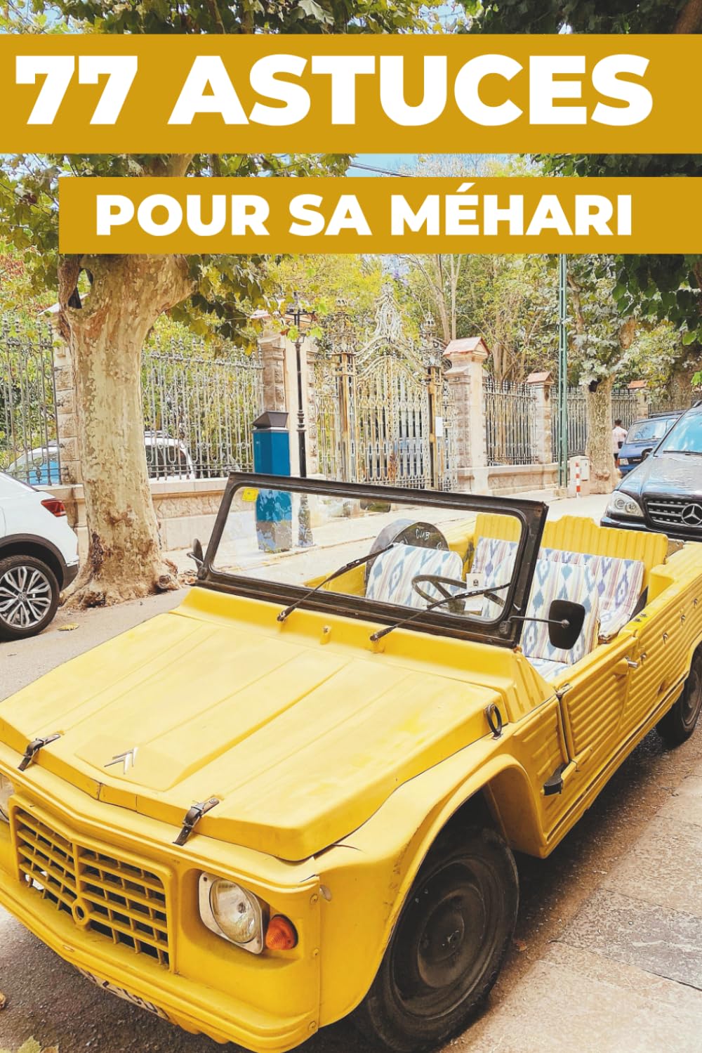 77 ASTUCES POUR SA MÉHARI: Ce nouveau livre révèle les secrets les mieux gardés de la CITROËN MÉHARI.