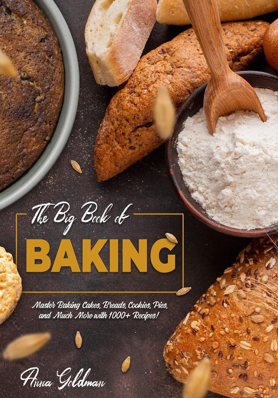 The Big Book of Baking: Master Baking Cakes, Breads, Cookies, Pies, and Much More with 1000+ Recipes!: 8 (Baking Cookbook)