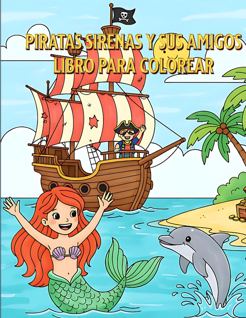 Piratas sirenas y sus amigos: libro para colorear