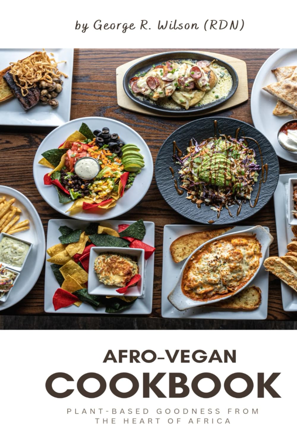 AFRO-VEGAN COOKBOOK: Plant-Based Goodness From the Heart of Africa