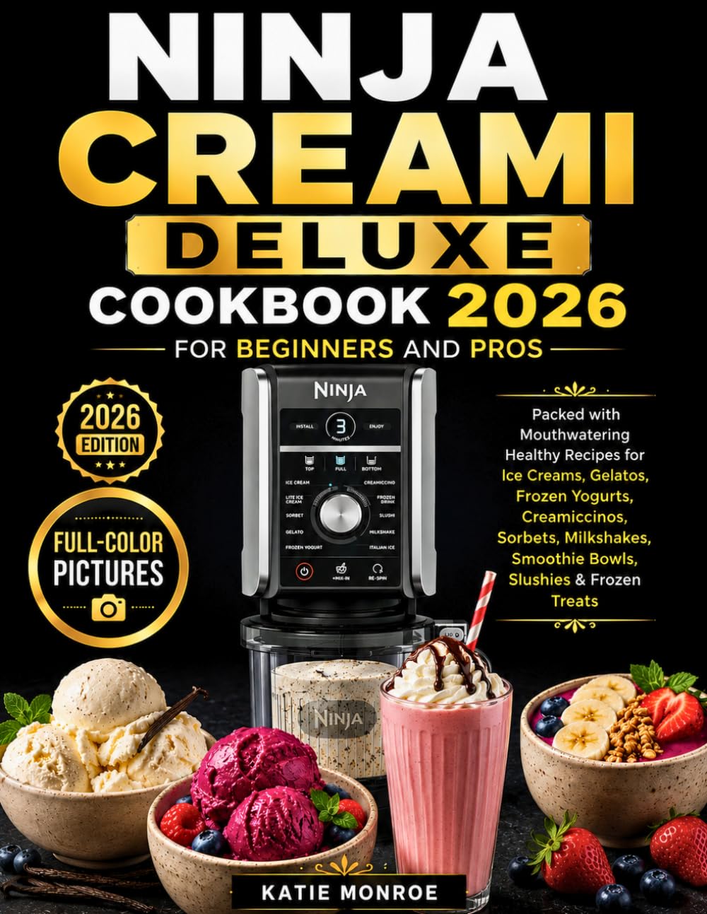 Ninja Creami Deluxe Cookbook 2026 for Beginners and Pros: Mouthwatering Healthy Recipes Packed With Ice Creams, Gelatos, Sorbets, Frozen Yogurts, Smoothie Bowls, Milkshakes, Slushies & Frozen Treats