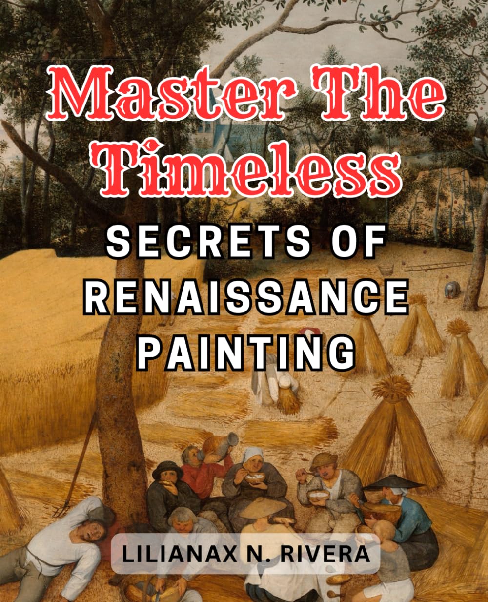 Master the Timeless Secrets of Renaissance Painting: Unlock the Hidden Techniques and Masterpieces of Renaissance Painting for Timeless Artistic Mastery