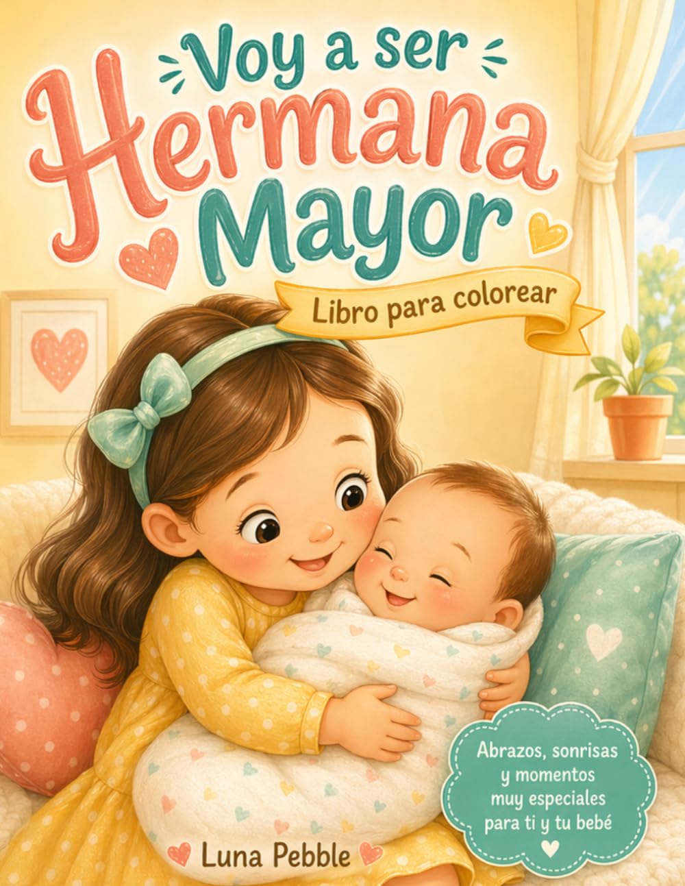 Voy a ser Hermana Mayor: Libro para colorear y celebrar la llegada del bebé