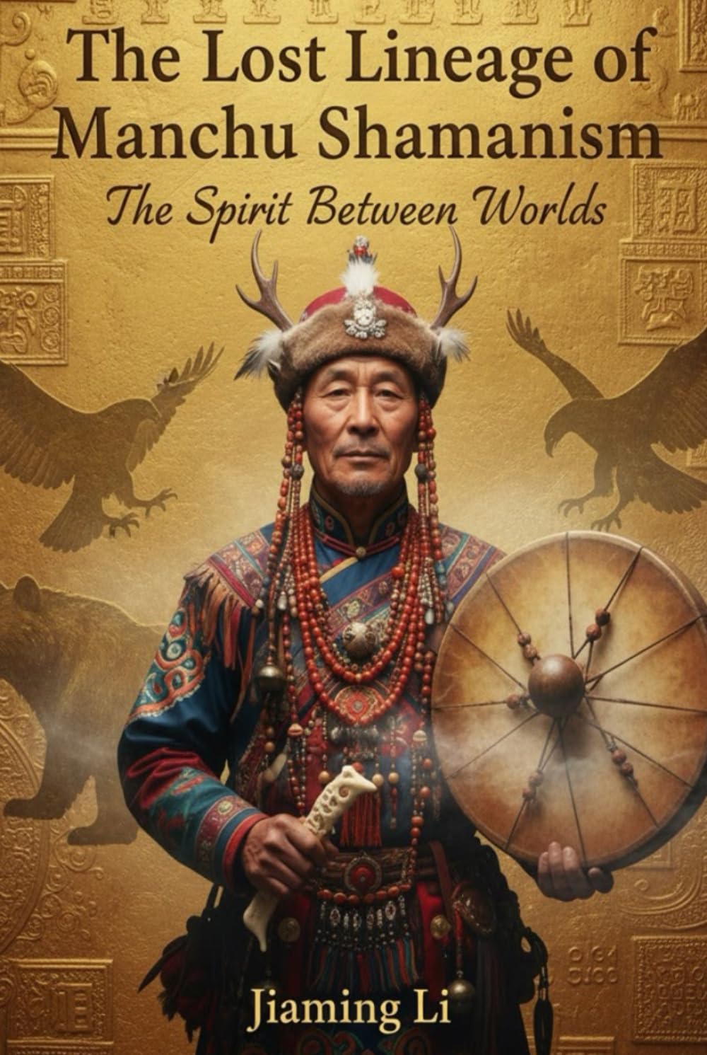The Lost Lineage of Manchu Shamanism: The Spirit Between Worlds      Hardcover – November 9, 2025