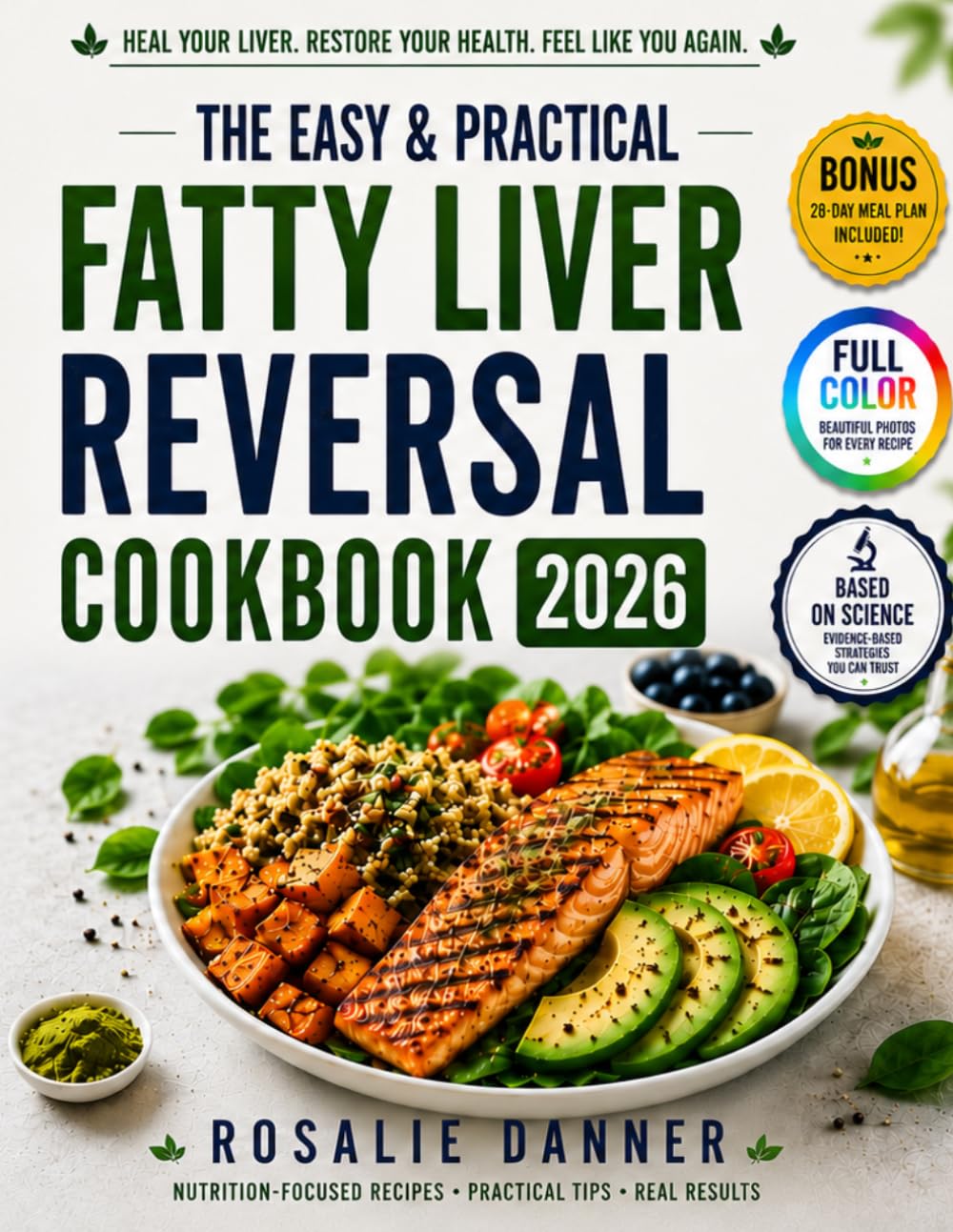 The Easy & Practical Fatty Liver Reversal Cookbook: A Proven Diet Plan to Naturally Reverse NAFLD, Lose Belly Fat, and Regain Energy — with Tasty, Easy Recipes and Full-Color Photos for Every Meal