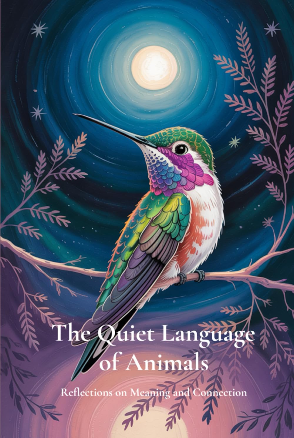 The Quiet Language of Animals: Reflections on Meaning and Connection (The Quiet Language Series)