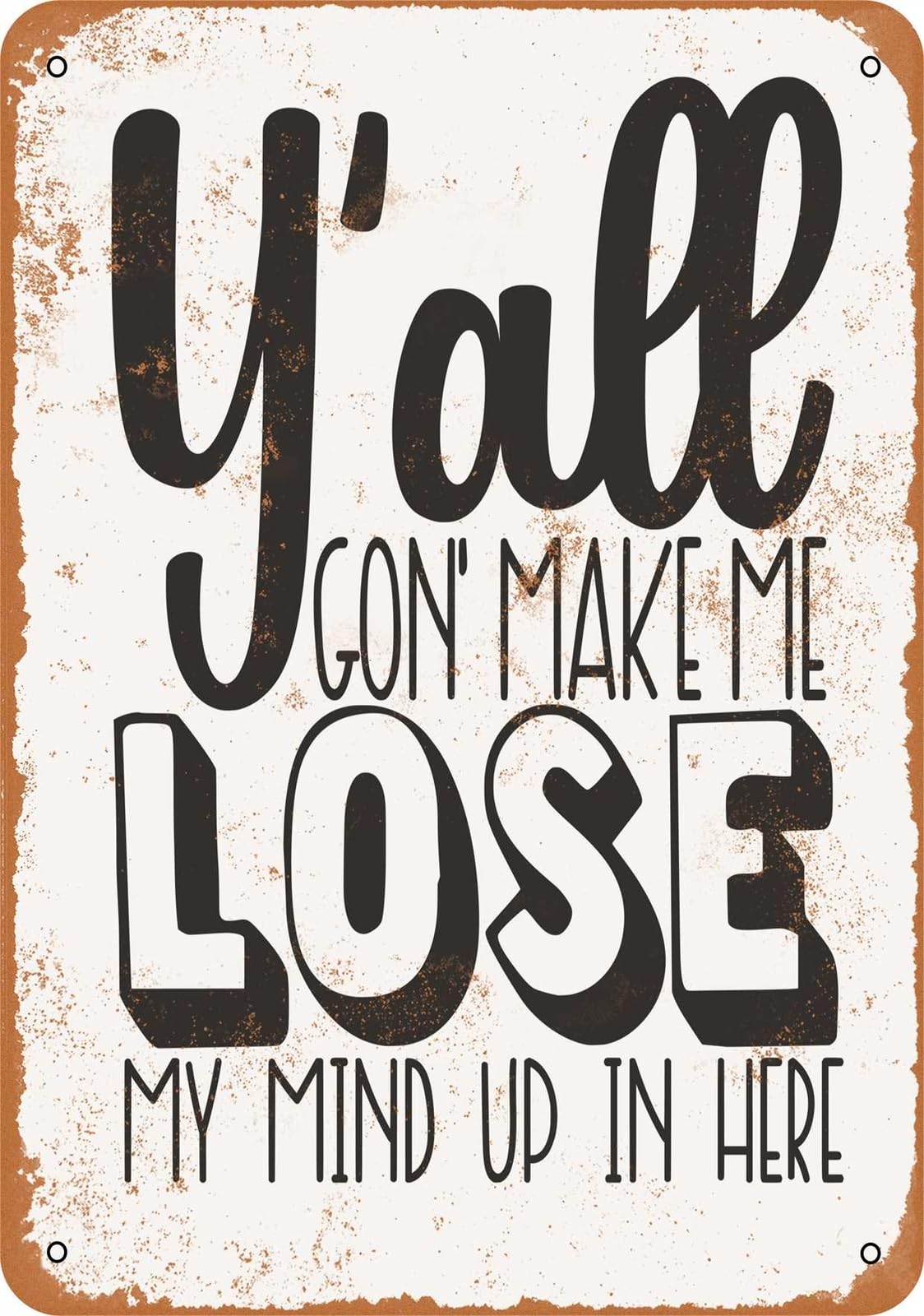 Miaomansenstore Metal Sign - Y'all Gon' Make Me Lose My Mind Up In Here - Vintage Look Home Decor