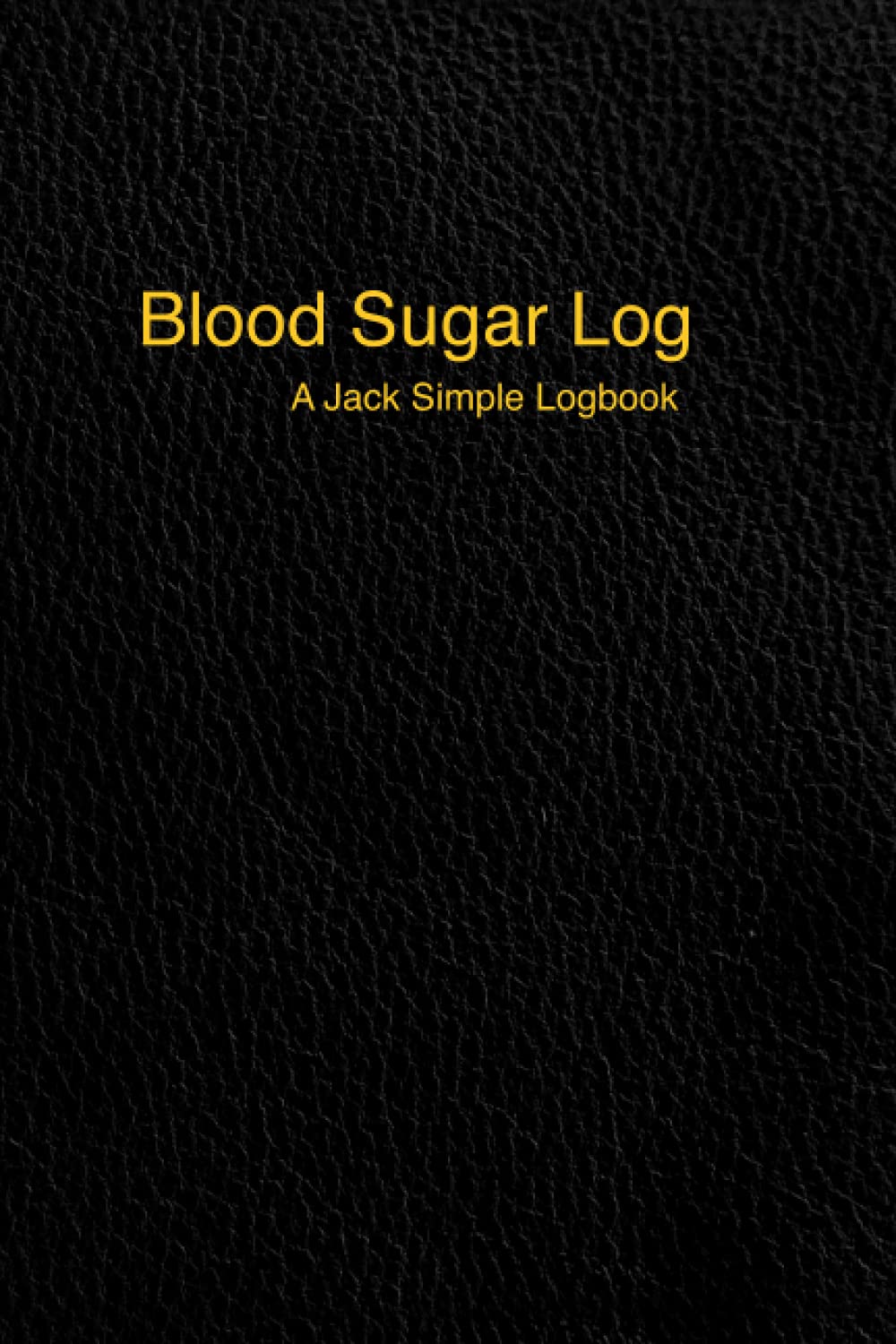 Blood Sugar Log: A Jack Simple Journal | Black (Jack Simple Blood Sugar Journals)