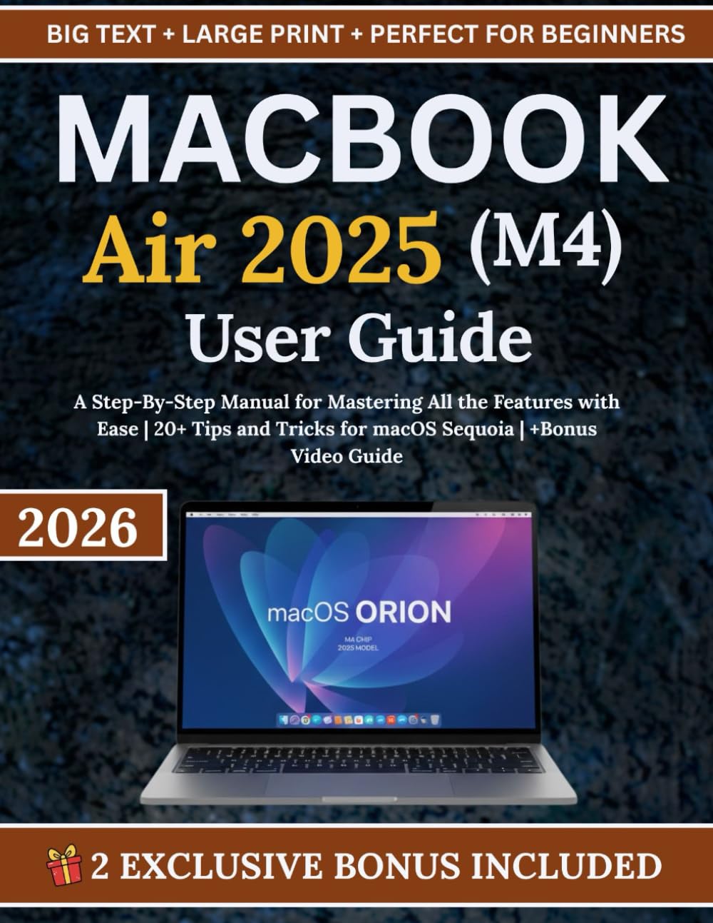 MacBook Air 2025 (M4) User Guide: A Step-By-Step Manual for Mastering All the Features with Ease | 20+ Tips and Tricks for macOS Sequoia | +Bonus Video Guide