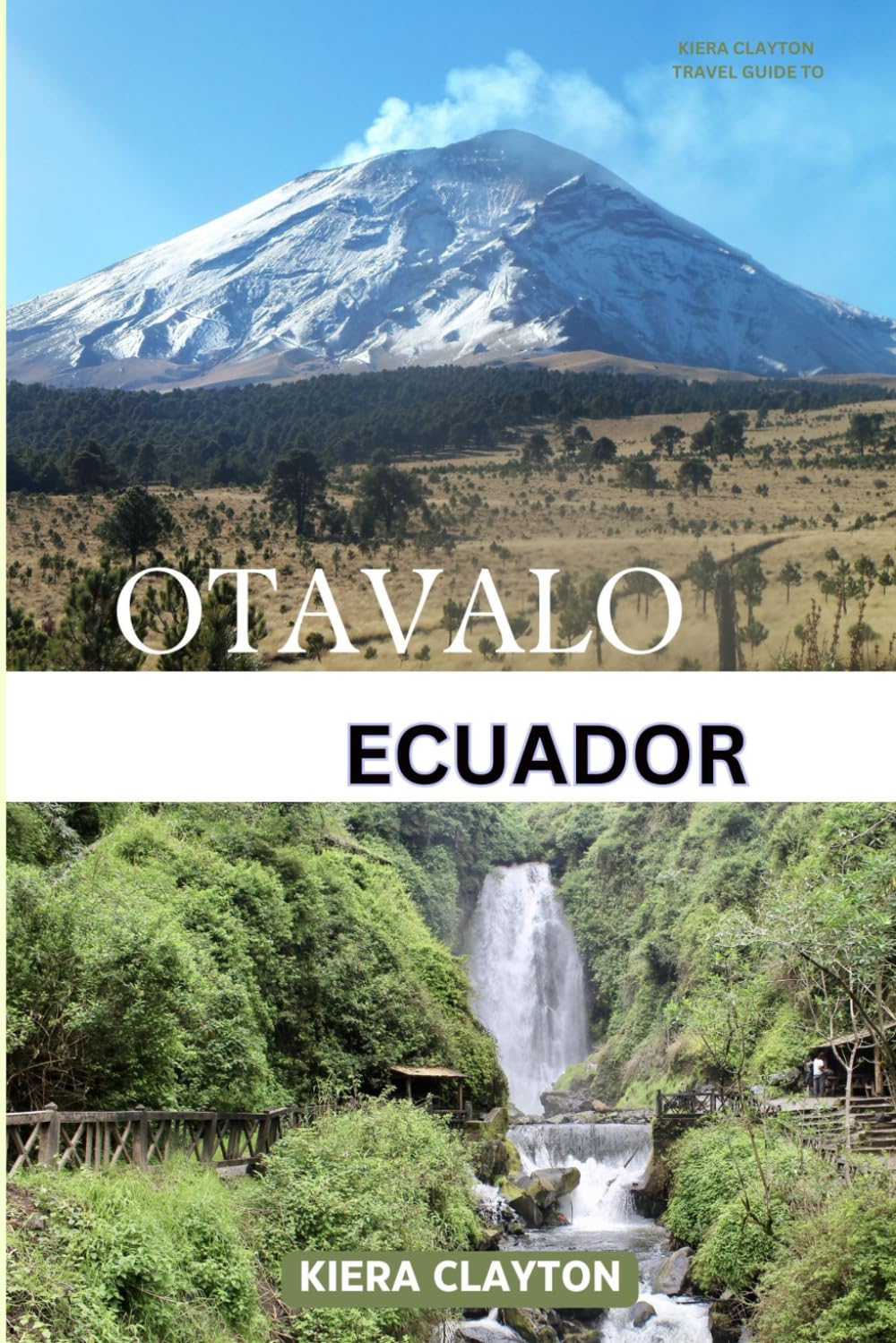 Kiera Clayton Travel Guide to Otavalo, Ecuador: Unlock the Vibrant Traditions of Ecuador’s Market Town