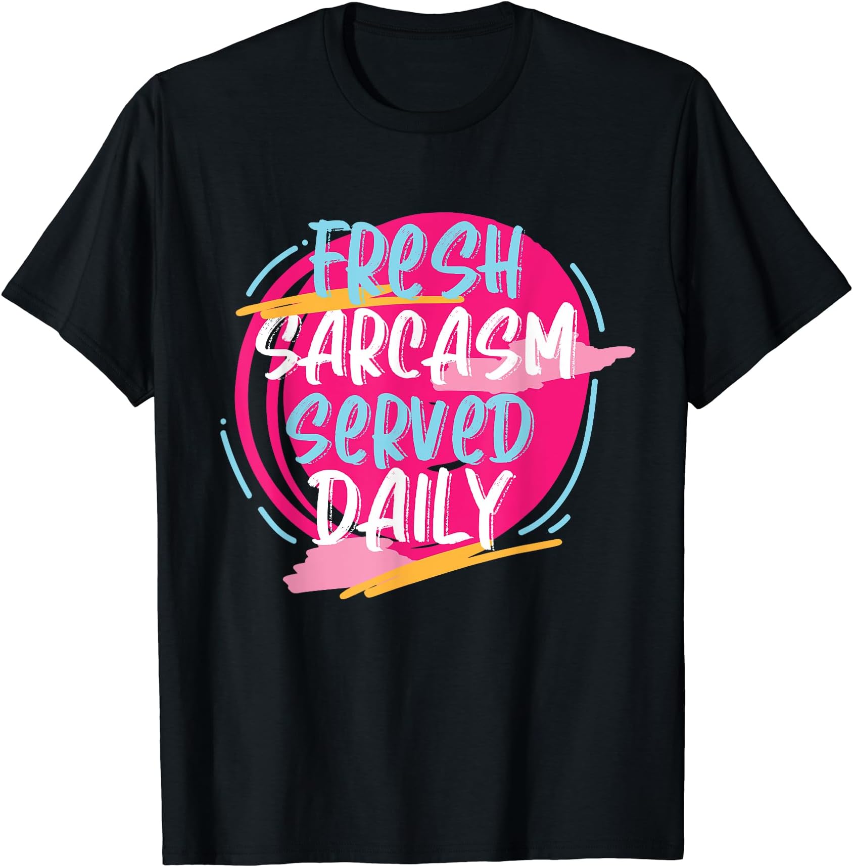Fresh Sarcasm Served Daily Womens T-Shirt