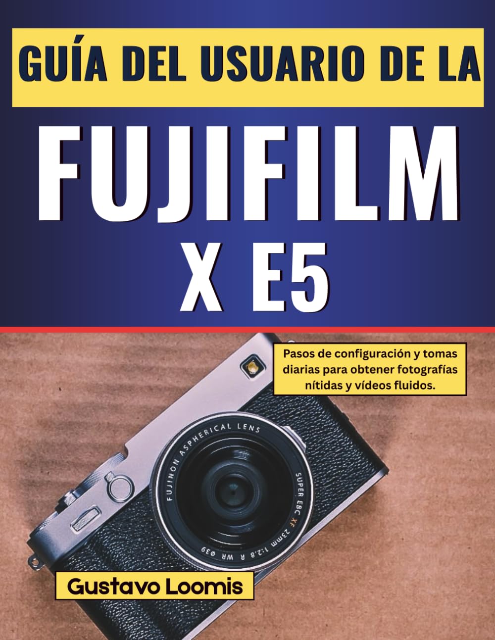 Guía del usuario de la Fujifilm X-E5: Pasos de configuración y tomas diarias para obtener fotografías nítidas y vídeos fluidos.