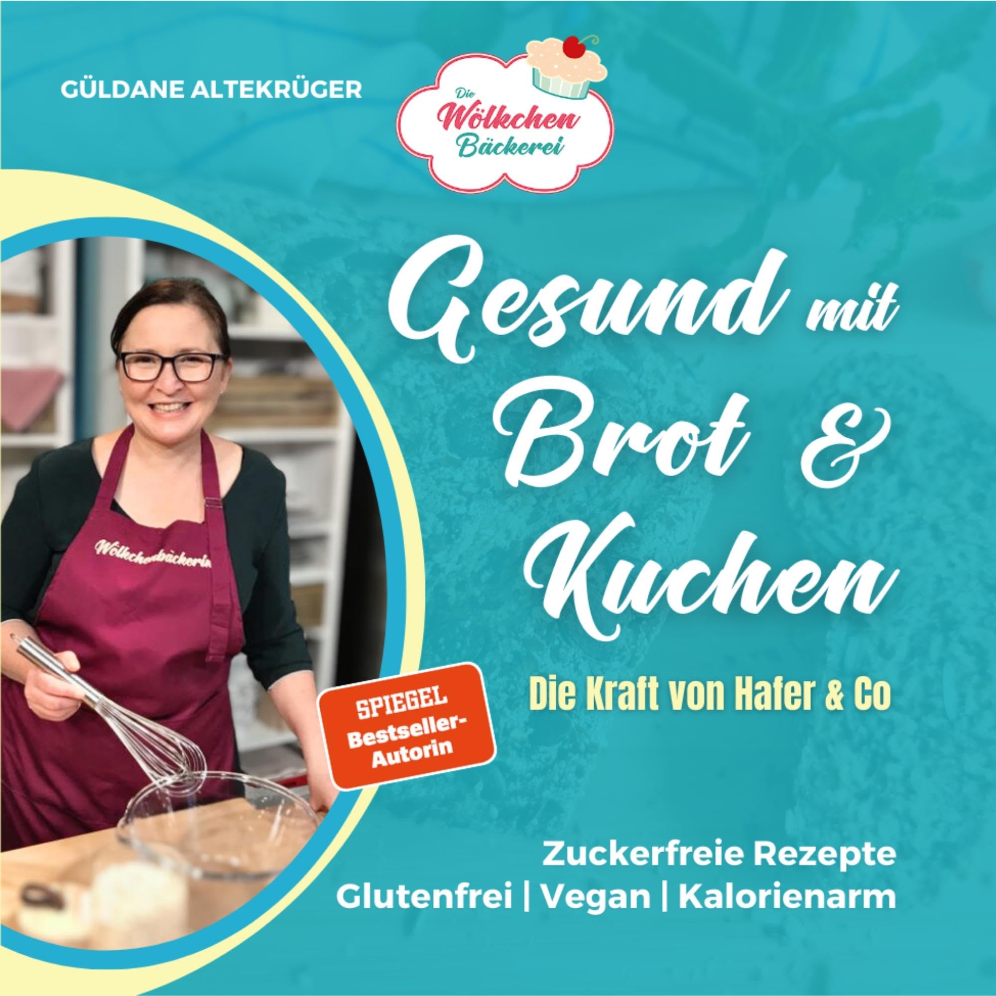 Die Wölkchenbäckerei: Gesund mit Brot & Kuchen: Die Kraft von Hafer & Co. aus der Reihe "Abnehmen mit Brot & Kuchen"