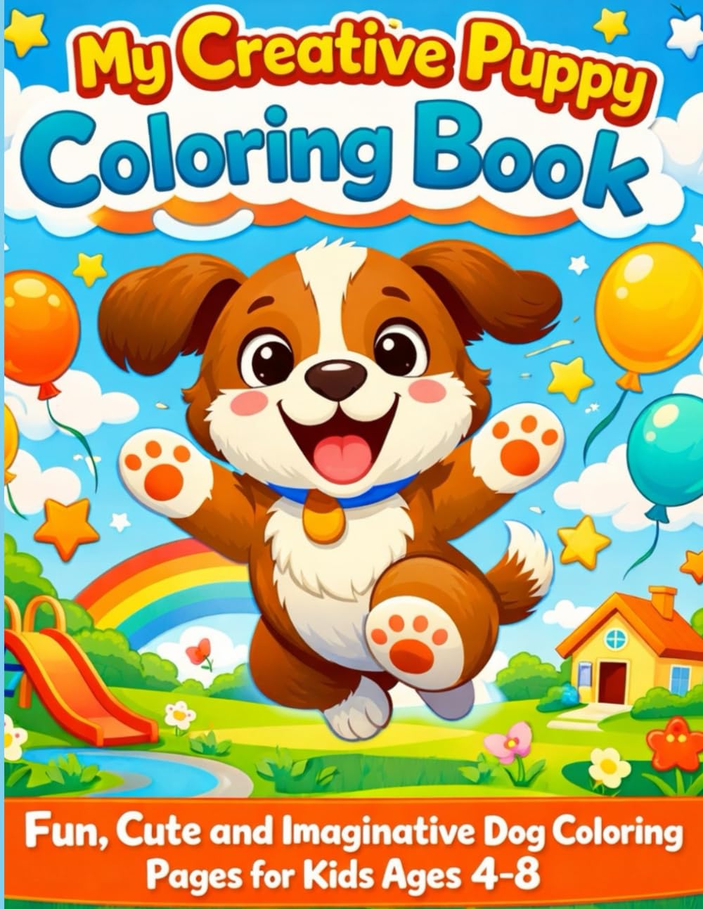 My Creative Puppy Coloring Book: Fun, Cute and Imaginative Dog Coloring Pages for Kids Ages 4-8