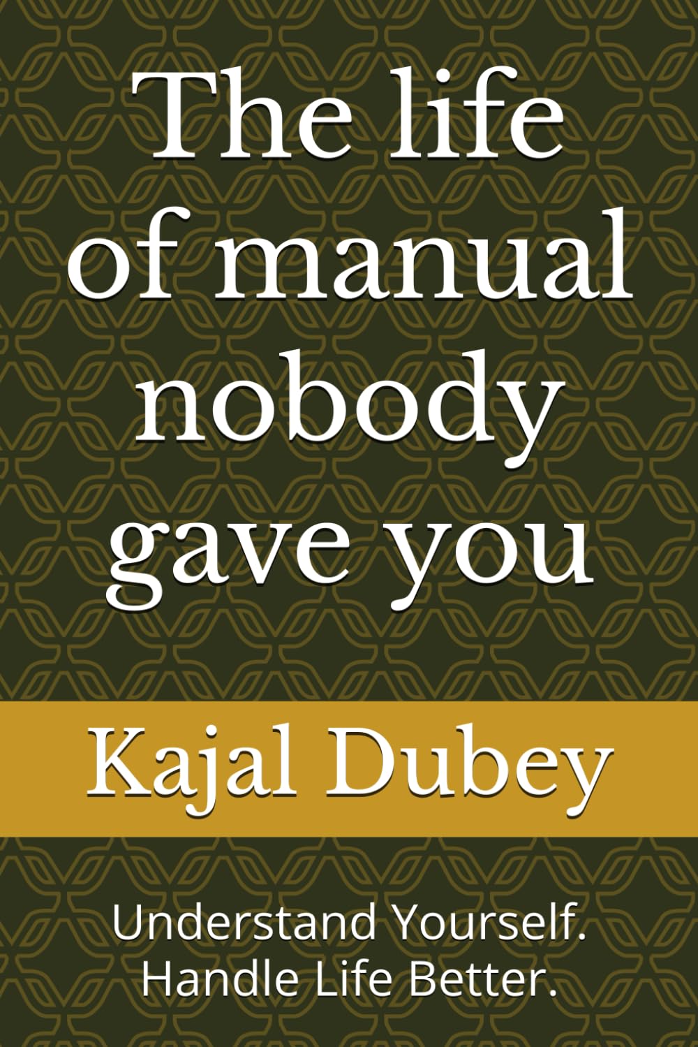 The life of manual nobody gave you: Understand Yourself. Handle Life Better.