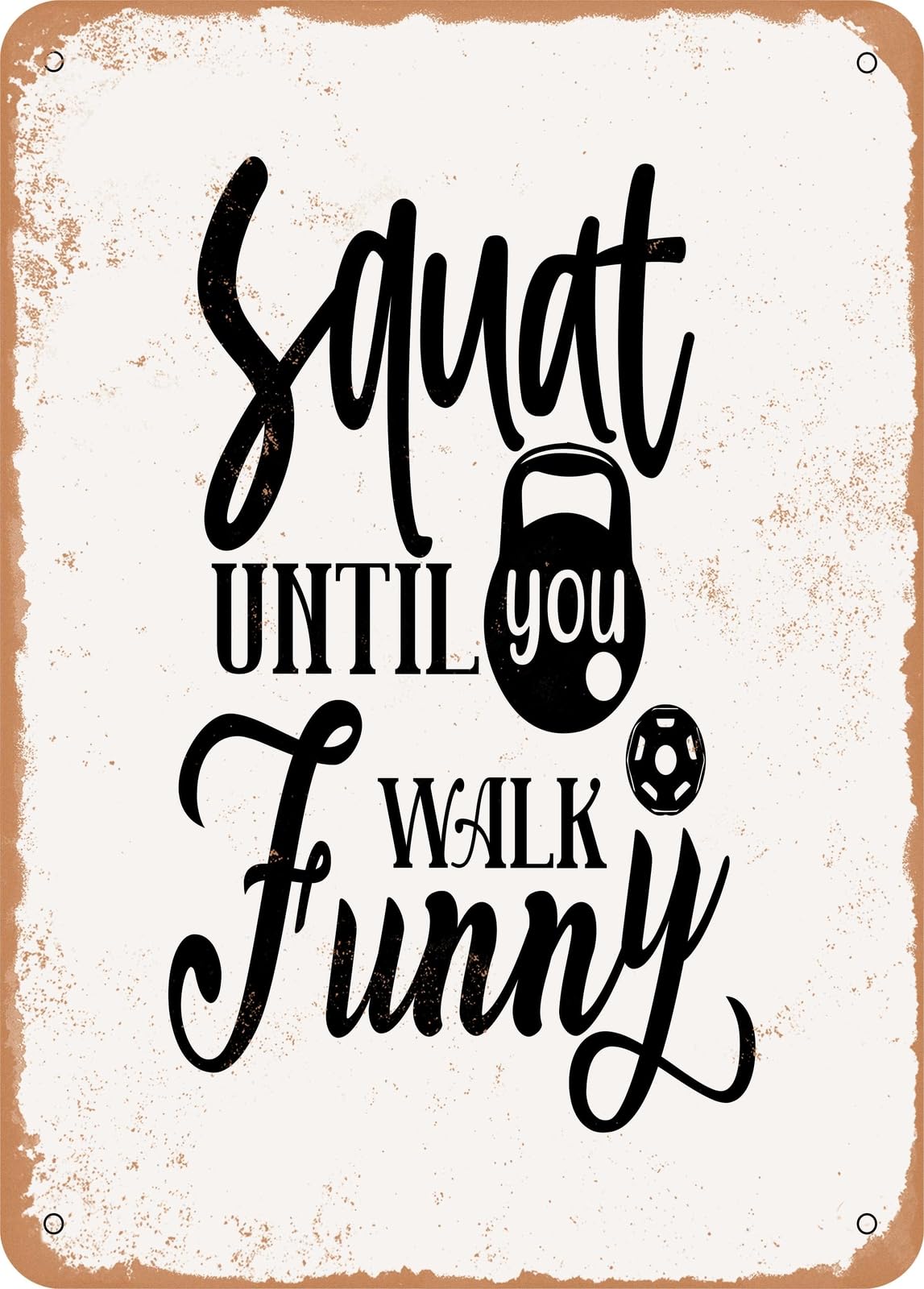 Metal Sign - Squat Until You Walk Funny - Vintage Rusty Look home decor